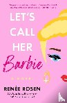 Rosen, Renee - Let's Call Her Barbie