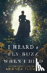 Flower, Amanda - I Heard a Fly Buzz When I Died