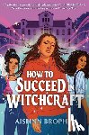 Brophy, Aislinn - How To Succeed in Witchcraft