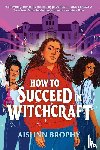 Brophy, Aislinn - How To Succeed in Witchcraft