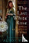 Weir, Alison - The Last White Rose: A Novel of Elizabeth of York