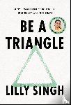 Singh, Lilly - Be a Triangle