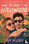 Wilder, Ava - How to Fake It in Hollywood
