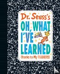 Seuss, Dr. - Dr. Seuss's Oh, What I've Learned
