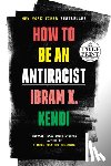 Kendi, Ibram X. - How to Be an Antiracist