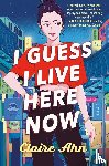 Ahn, Claire - I Guess I Live Here Now