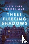 Marshall, Kate Alice - Marshall, K: These Fleeting Shadows