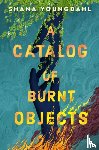 Youngdahl, Shana - A Catalog of Burnt Objects