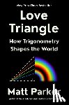 Parker, Matt - Love Triangle: How Trigonometry Shapes the World