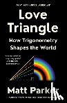 Parker, Matt - Love Triangle: How Trigonometry Shapes the World