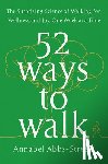 Abbs-Streets, Annabel - 52 Ways to Walk: The Surprising Science of Walking for Wellness and Joy, One Week at a Time