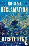 Heng, Rachel - The Great Reclamation