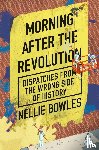 Bowles, Nellie - Morning After the Revolution