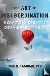Kashdan, Todd B. - The Art of Insubordination