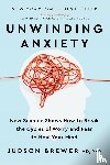 Brewer, Judson - Brewer, J: Unwinding Anxiety