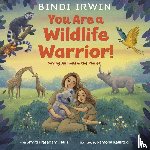 Irwin, Bindi, Prasadam-Halls, Smriti - You Are a Wildlife Warrior!: Saving Animals & the Planet