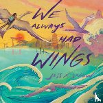 Snow, Jess X. - We Always Had Wings