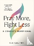 Earle, Karin (Karin Earle) - Pray More, Fight Less: a Couple's Devotional