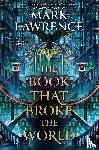 Lawrence, Mark - Lawrence, M: Book That Broke the World