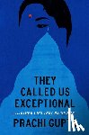 Gupta, Prachi - They Called Us Exceptional