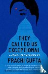 Gupta, Prachi - They Called Us Exceptional
