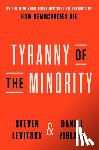 Levitsky, Steven, Ziblatt, Daniel - Levitsky, S: Tyranny of the Minority