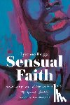 Briggs, Lyvonne - Sensual Faith: The Art of Coming Home to Your Body