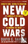 Sanger, David E. - New Cold Wars: China's Rise, Russia's Invasion, and America's Struggle to Defend the West