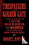 Krist, Gary - Trespassers at the Golden Gate: A True Account of Love, Murder, and Madness in Gilded-Age San Francisco