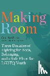 Siciliano, Carl - Making Room: Three Decades of Fighting for Beds, Belonging, and a Safe Place for LGBTQ Youth