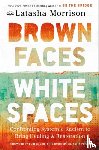 Morrison, Latasha - Brown Faces, White Spaces