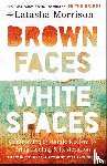 Morrison, Latasha - Brown Faces, White Spaces