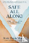 Davis Majors, Katie - Safe All Along: Trading Our Fears and Anxieties for God's Unshakable Peace