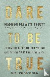 Prewett Troutt, Madison - Dare to Be True