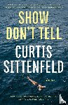 Sittenfeld, Curtis - Show Don't Tell