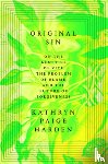 Harden, Kathryn Paige - Original Sin: On the Genetics of Vice, the Problem of Blame, and the Future of Forgiveness