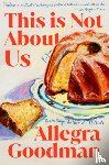 Goodman, Allegra - This Is Not about Us: Fiction