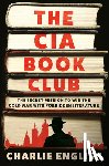 English, Charlie - The CIA Book Club: The Secret Mission to Win the Cold War with Forbidden Literature