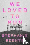 Reents, Stephanie - We Loved to Run