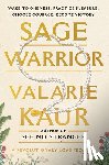 Kaur, Valarie - Sage Warrior: Wake to Oneness, Practice Pleasure, Choose Courage, Become Victory