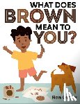 Grady, Ron - What Does Brown Mean to You?