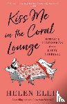 Ellis, Helen - Kiss Me in the Coral Lounge