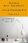 Martin, Clancy - Martin, C: How Not to Kill Yourself