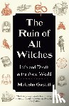 Gaskill, Malcolm - The Ruin of All Witches: Life and Death in the New World