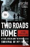 Finkelstein, Daniel - Two Roads Home: Hitler, Stalin, and the Miraculous Survival of My Family