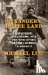Luo, Michael - Strangers in the Land: Exclusion, Belonging, and the Epic Story of the Chinese in America