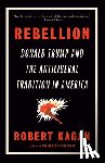 Kagan, Robert - Rebellion: Donald Trump and the Antiliberal Tradition in America