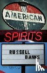 Banks, Russell - American Spirits