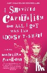 Pendleton, Madeline - I Survived Capitalism and All I Got Was This Lousy T-Shirt