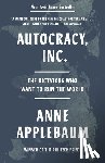 Applebaum, Anne - Autocracy, Inc.: The Dictators Who Want to Run the World